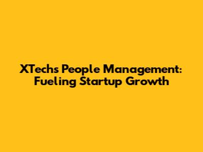 XTech's People Management: Fueling Startup Growth