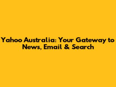 Yahoo Australia: Your Gateway to News, Email & Search