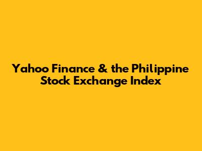 Yahoo Finance & the Philippine Stock Exchange Index