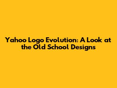 Yahoo Logo Evolution: A Look at the Old School Designs