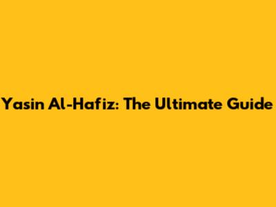 Yasin Al-Hafiz: The Ultimate Guide