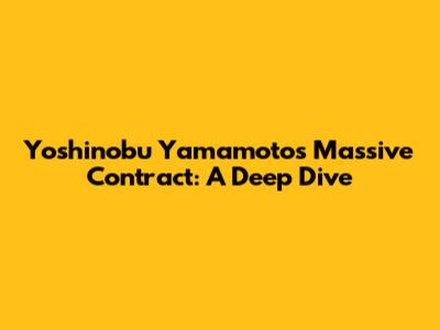 Yoshinobu Yamamoto's Massive Contract: A Deep Dive