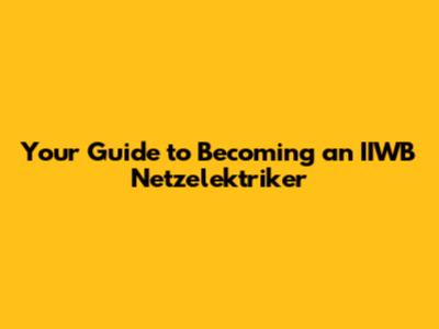 Your Guide to Becoming an IIWB Netzelektriker