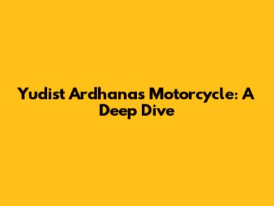 Yudist Ardhana's Motorcycle: A Deep Dive