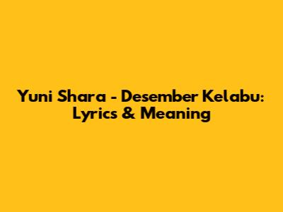Yuni Shara - Desember Kelabu: Lyrics & Meaning