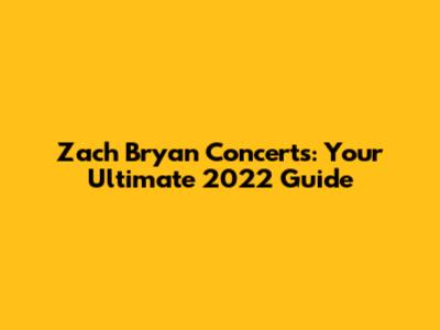 Zach Bryan Concerts: Your Ultimate 2022 Guide