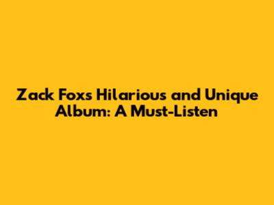 Zack Fox's Hilarious and Unique Album: A Must-Listen