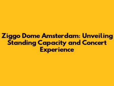 Ziggo Dome Amsterdam: Unveiling Standing Capacity and Concert Experience