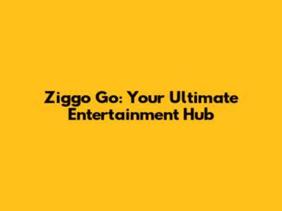 Ziggo Go: Your Ultimate Entertainment Hub