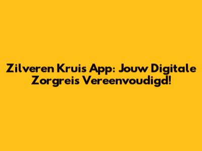 Zilveren Kruis App: Jouw Digitale Zorgreis Vereenvoudigd!