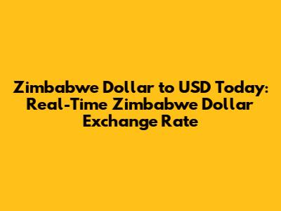 Zimbabwe Dollar to USD Today: Real-Time Zimbabwe Dollar Exchange Rate