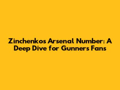 Zinchenko's Arsenal Number: A Deep Dive for Gunners Fans