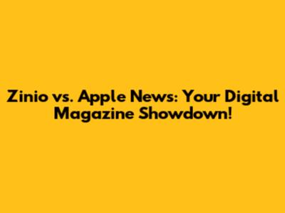 Zinio vs. Apple News: Your Digital Magazine Showdown!