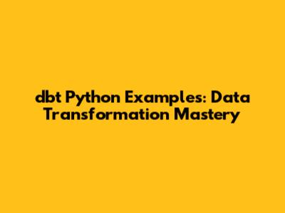dbt Python Examples: Data Transformation Mastery