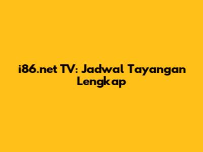i86.net TV: Jadwal Tayangan Lengkap