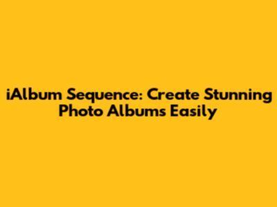 iAlbum Sequence: Create Stunning Photo Albums Easily