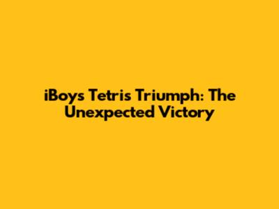 iBoy's Tetris Triumph: The Unexpected Victory