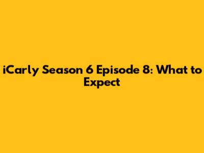 iCarly Season 6 Episode 8: What to Expect