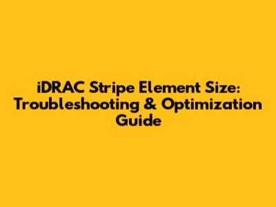 iDRAC Stripe Element Size: Troubleshooting & Optimization Guide