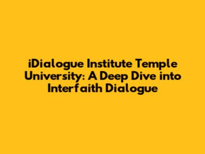 iDialogue Institute Temple University: A Deep Dive into Interfaith Dialogue