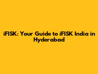 iFISK: Your Guide to iFISK India in Hyderabad