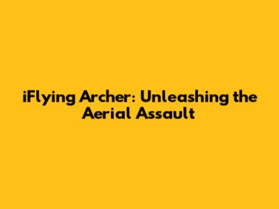 iFlying Archer: Unleashing the Aerial Assault