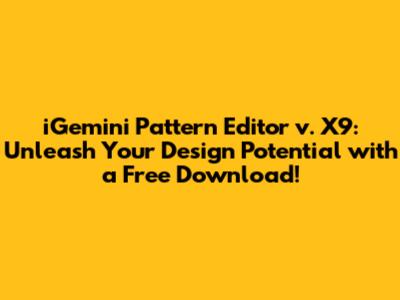 iGemini Pattern Editor v. X9: Unleash Your Design Potential with a Free Download!