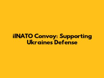 iINATO Convoy: Supporting Ukraine's Defense