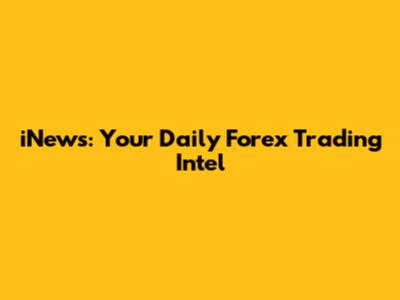 iNews: Your Daily Forex Trading Intel
