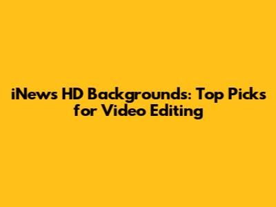 iNews HD Backgrounds: Top Picks for Video Editing