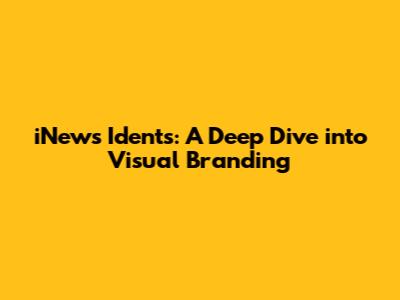 iNews Idents: A Deep Dive into Visual Branding