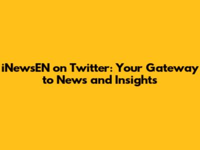 iNewsEN on Twitter: Your Gateway to News and Insights