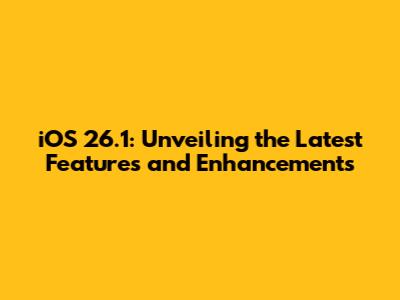 iOS 26.1: Unveiling the Latest Features and Enhancements