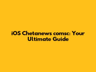 iOS Chetanews comsc: Your Ultimate Guide