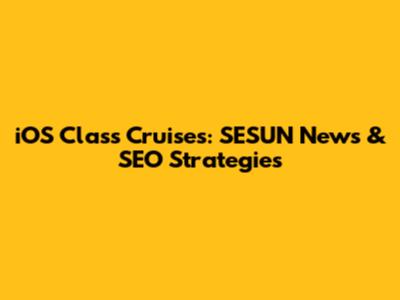 iOS Class Cruises: SESUN News & SEO Strategies
