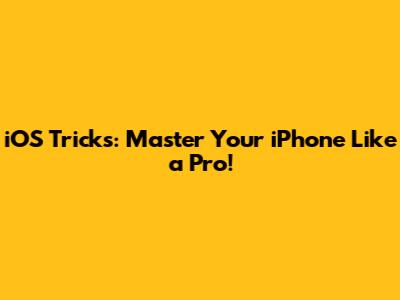 iOS Tricks: Master Your iPhone Like a Pro!