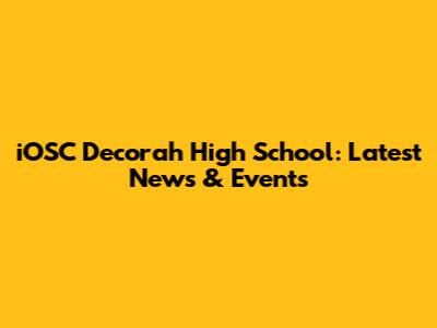 iOSC Decorah High School: Latest News & Events