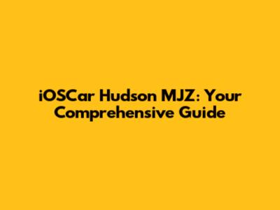 iOSCar Hudson MJZ: Your Comprehensive Guide
