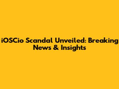 iOSCio Scandal Unveiled: Breaking News & Insights
