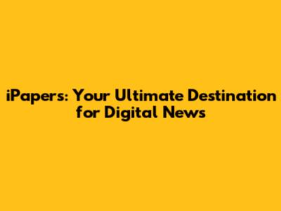 iPapers: Your Ultimate Destination for Digital News