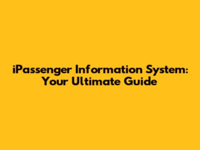 iPassenger Information System: Your Ultimate Guide