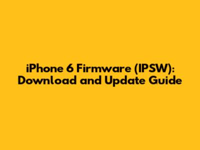 iPhone 6 Firmware (IPSW): Download and Update Guide