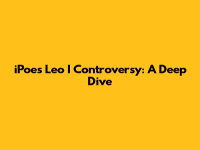 iPoe's Leo I Controversy: A Deep Dive
