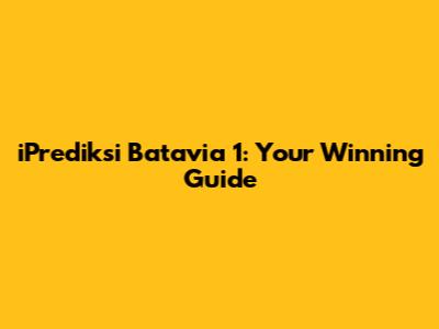 iPrediksi Batavia 1: Your Winning Guide