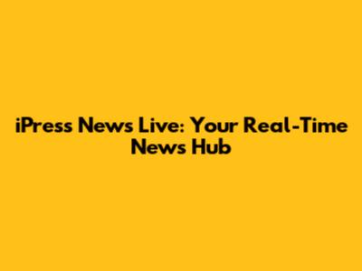 iPress News Live: Your Real-Time News Hub