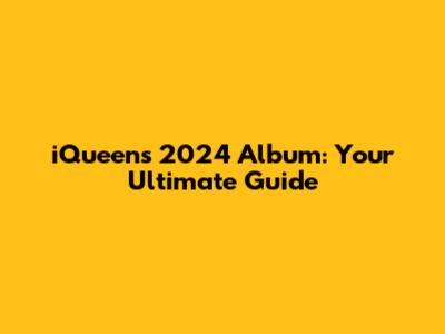 iQueen's 2024 Album: Your Ultimate Guide