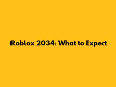 iRoblox 2034: What to Expect