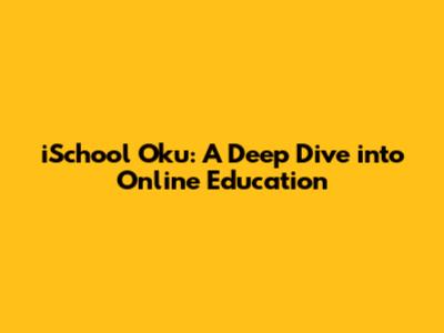 iSchool Oku: A Deep Dive into Online Education