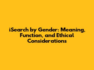 iSearch by Gender: Meaning, Function, and Ethical Considerations