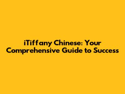 iTiffany Chinese: Your Comprehensive Guide to Success